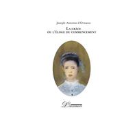 La grâce ou l'éloge du commencement - Joseph-Antoine d' Ornano - Inventaire Eds De L' - broché - Essai