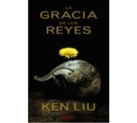 La Gracia De Los Reyes - Liu, Ken Liu, Ken (Auteur)