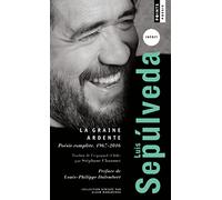 La Graine ardente: Poésie complète (1967-2016)