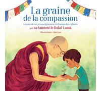 La graine de la Compassion: Leçons de vie et enseignements à lusage des enfants par Sa Sainteté le Dalaï-Lama
