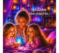 La Graine Enchantée: Quand une simple étincelle de bonté peut illuminer le monde
