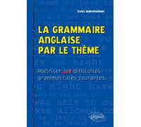 La grammaire anglaise par le thème - Maîtriser 100 difficultés grammaticales courantes - Yves Mannheimer - Ellipses - broché - Méthode de langue