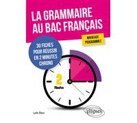 La grammaire au bac français. 30 fiches pour réussir en 2 minutes chrono. Nouveaux programmes - Lydia Blanc - Ellipses - broché - Scolaire / Universitaire
