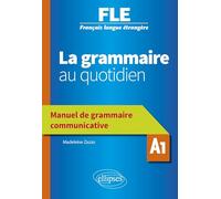 La grammaire au quotidien A1: Manuel de grammaire communicative