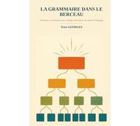 La Grammaire dans le Berceau: Chomsky, la révolution qui a changé notre façon de penser le langage