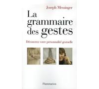 La Grammaire des gestes Joseph Messinger (Auteur)