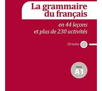 La grammaire du français A1: en 44 leçons et plus de 230 activités