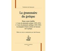 La Grammaire Du Gotique - Deux Cours Inédits Accompagnés D'autres Articles De Saussure Sur Le Gotique
