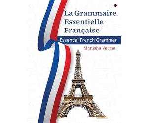 La Grammaire Essentielle Française: Essential French Grammar