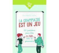La Grammaire Est Un Jeu - 150 Questions Pour Être En Règle Avec La Grammaire