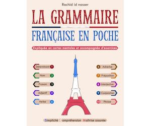 La grammaire française en poche:: La grammaire expliquée et schématisée de manière claire et concise grâce à des cartes mentales simples, renforcées ... une assimilation efficace. (FRENCH EDITION)