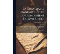 La Grammaire Française Et Les Grammairiens Du Xvie Siècle