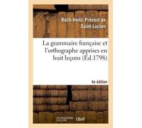 La Grammaire Française Et L'orthographe Apprises En Huit Leçons, 4e Édition
