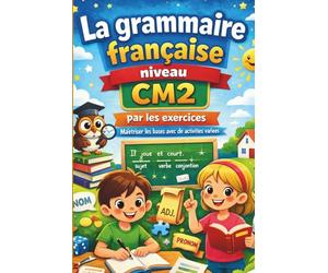 la grammaire française niveau cm2 par les exercices: cahier d'apprentissage de grammaire et d'exercices corrigés pour les élèves de niveau cm2