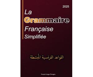 La Grammaire Française Simplifiée: en Français avec Explication en Arabe Pour les Arabophones