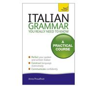 La grammaire italienne que vous devez vraiment connaître : Teach Yourself