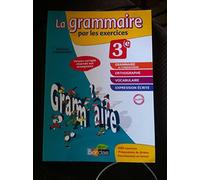 La Grammaire par les exercices 3e, Version corrigée reservée aux enseignants.