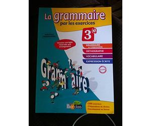 La Grammaire par les exercices 3e, Version corrigée reservée aux enseignants.