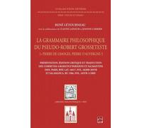 La Grammaire Philosophique Du Pseudo-Robert Grosseteste - Les Communia Gramatice Parisiens Et Salmantins