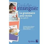 La Grammaire Pour Écrire Ce2 Et Cycle 3 - + Ressources Numériques