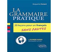La grammaire pratique: 20 leçons pour un français sans fautes