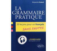 La Grammaire Pratique - 20 Leçons Pour Un Français Sans Fautes