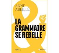Anne Abeillé – La grammaire n'est pas celle que vous croyez – La grammaire se rebelle – Broché