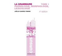 La grammaire T1 - 4e éd. - Phonologie, Morphologie, Lexicologie: Phonologie, Morphologie, Lexicologie