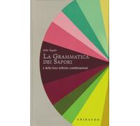 La grammatica dei sapori e delle loro infinite combinazioni