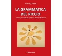 La grammatica del riccio. L'analisi grammaticale ispirata al Metodo Montessori. Nuova ediz.
