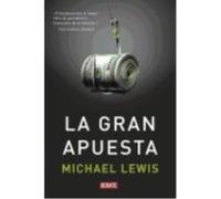 La Gran Apuesta - Lewis, Michael, (aut.), Ramos Mena, Francisco Jose, (tr.) Lewis, Michael, Aut , Ramos Mena, Francisco Jose, Tr (Auteur)