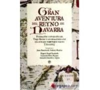 La Gran Aventura Del Reyno De Navarra - Antonio Sánchez-Gijón, Gonzalo Oliva Manso, Juan Ramón de Andrés, Miguel Ángel Jusdado Antonio Sánchez - Gijón, Gonzalo Oliva Manso, Juan Ramón De Andrés, Migue