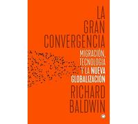La gran convergencia/ The Great Convergence: Migración, tecnología y la nueva globalización/ Information Technology and the New Globalization