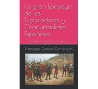 La gran Epopeya de los Exploradores y Conquistadores Españoles: Descubrimiento, Exploración, Conquista, Colonización y Evangelización del Nuevo Mundo