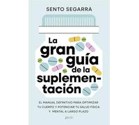 La gran guía de la suplementación: El manual definitivo para optimizar tu cuerpo y potenciar tu salud física y mental a largo plazo