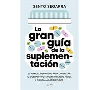 La gran guía de la suplementación El manual definitivo para optimizar tu cuerpo y potenciar tu salud física y mental a largo plazo - Sento Segarra - Zenith - ebook (ePub) - Livre