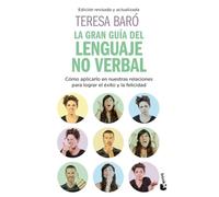 La gran guía del lenguaje no verbal: Cómo aplicarlo en nuestras relaciones para lograr el éxito y la felicidad