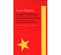 La gran hambruna en la China de Mao: Historia de la catástrofe más devastadora de China (1958-1962)