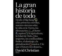 La gran historia de todo: Desde el Big Bang a las primeras estrellas, nuestro sistema solar, la vida en la Tierra, los dinosaurios, el Homo sapiens, ... y la globalización masiva. Y lo que el futuro