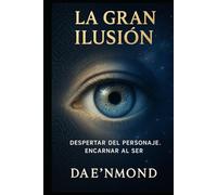 La Gran Ilusión: Despertar del Personaje. Encarnar al Ser.