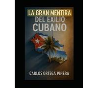 La Gran Mentira del Exilio Cubano