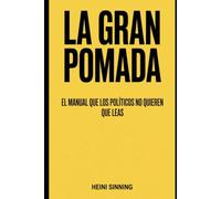 LA GRAN POMADA: EL MANUAL QUE LOS POLÍTICOS NO QUIEREN Q LEAS