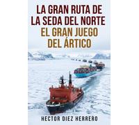 LA GRAN RUTA DE LA SEDA DEL NORTE: EL GRAN JUEGO DEL ÁRTICO