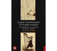 La Gran Transformación En El Gusto Musical. La Programación De Conciertos De Haydn A Brahms - [Livre en VO] Weber, William (Auteur)
