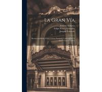 La Gran Vía: Revista Madrileña Cómico-Lírica, Fantástico Callejera En Un Acto Y Cinco Cuadros