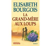 La Grand-mère aux loups - Elisabeth Bourgois - Triomphe Eds Du - broché - Roman