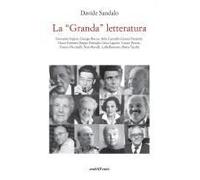 La 'granda' Letteratura. Giovanni Arpino, Giorgio Bocca, Aldo Cazzullo, Gianni Farinetti, Oscar Farinetti, Beppe Fenoglio, Gina Lagorio, Cesare Pavese, Franco Piccinelli, Nuto Revelli, Lalla Romano, M