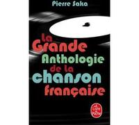 La Grande Anthologie de la chanson française Pierre Saka (Auteur)