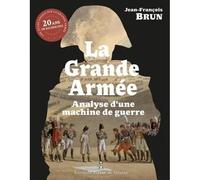 La Grande Armée - Réédition Analyse d'une machine de guerre - Jean-François Brun - Pierre De Taillac - broché - Essai