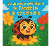 La grande aventure de Dottie la coccinelle: Livres d'histoires pour enfants | Un petit insecte au grand cœur | Aventure | Animaux | Insectes & ... 3-8 ans | 30 pages | Format 21,5 x 21,5 cm